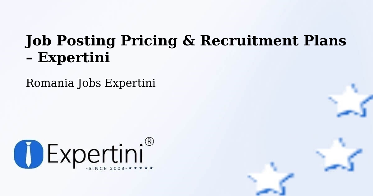 Job Posting Pricing & Recruitment Plans – Bârseşti - Bârseşti, Romania Jobs Expertini